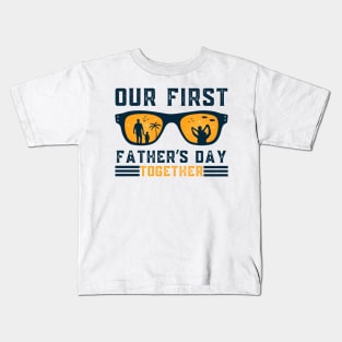 Our First Father Day Together Sunglasses Summer Dad Kids T-Shirt